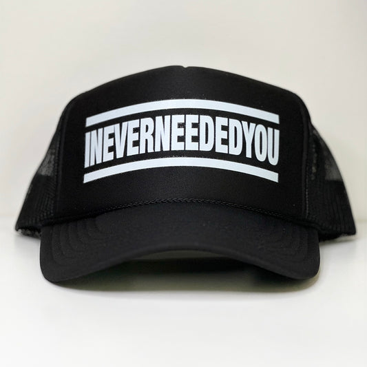 ‘I NEVER NEEDED YOU’ Trucker Hat